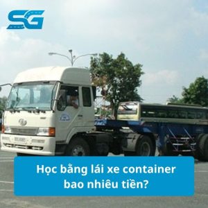 Học bằng lái xe container bao nhiêu tiền