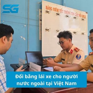 Hướng dẫn đổi bằng lái xe cho người nước ngoài tại Việt Nam